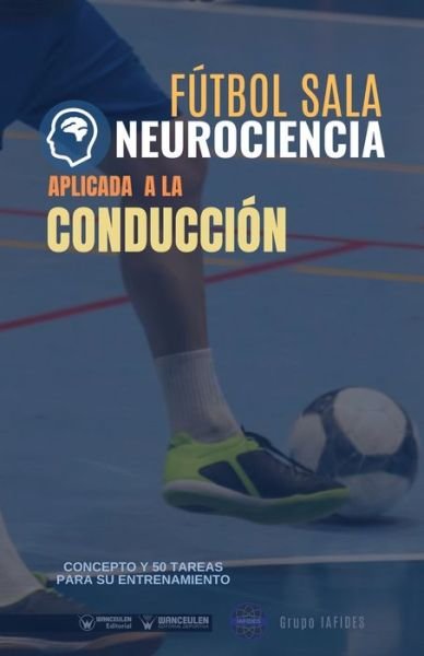 Cover for Grupo Iafides · Futbol sala. Neurociencia aplicada a la conduccion (Pocketbok) (2021)