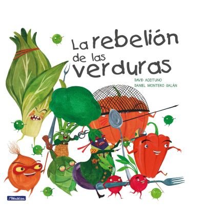 La rebelion de las verduras / The Vegetables Rebellion - David Aceituno - Bøger - Ediciones Beascoa - 9788448845025 - March 14, 2023