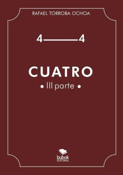 Cuatro (Parte III) - Rafael Torroba - Książki - Bubok Publishing S.L. - 9788468661025 - 13 stycznia 2015