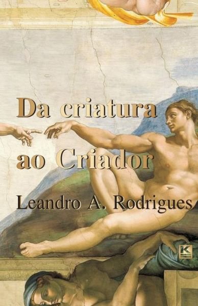 Cover for Leandro A. Rodrigues · Da Criatura Ao Criador (Pocketbok) [Portuguese edition] (2013)