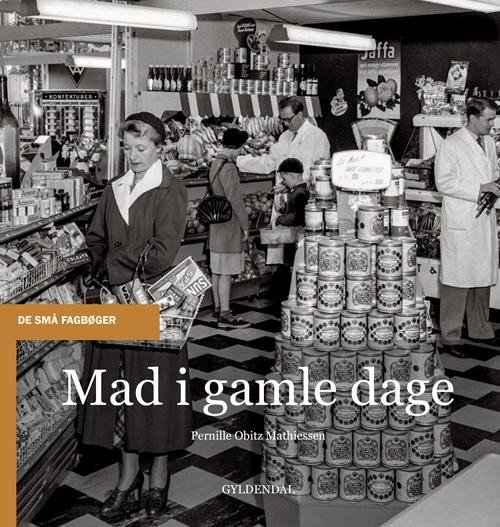 De små fagbøger: Mad i gamle dage - Pernille Obitz Mathiessen - Kirjat - Gyldendal - 9788702204025 - perjantai 4. marraskuuta 2016