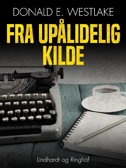 Cover for Donald E. Westlake · Fra upålidelig kilde (Sewn Spine Book) [2nd edition] (2017)