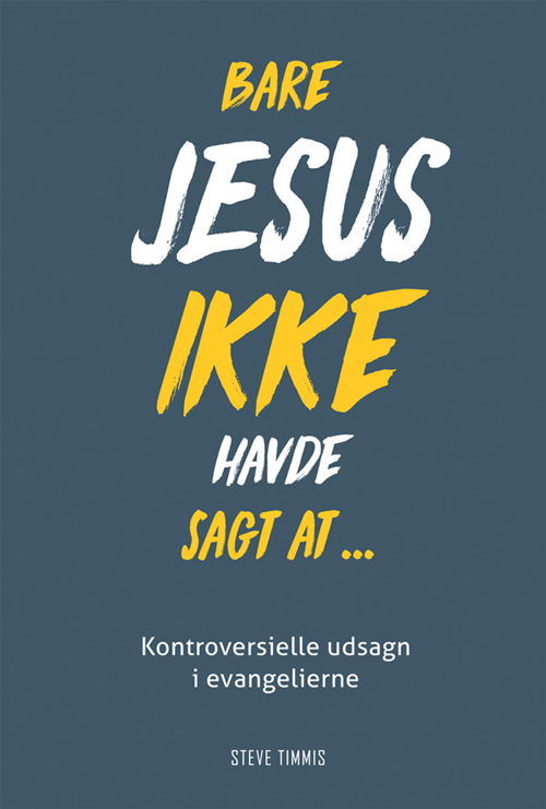 Cover for Steve Timmis · Bare Jesus ikke havde sagt at - (Taschenbuch) [1. Ausgabe] (2017)