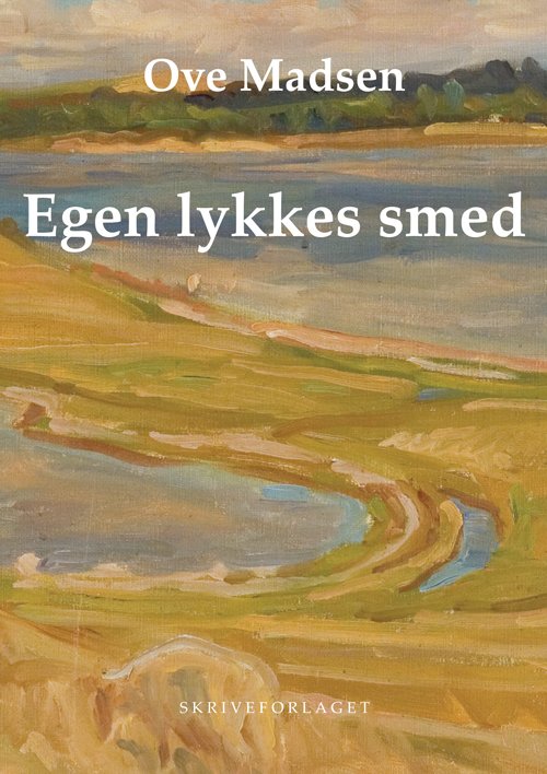 Cover for Ove Madsen · Egen lykkes smed (Sewn Spine Book) [201.1 edition] [Paperback] (2013)