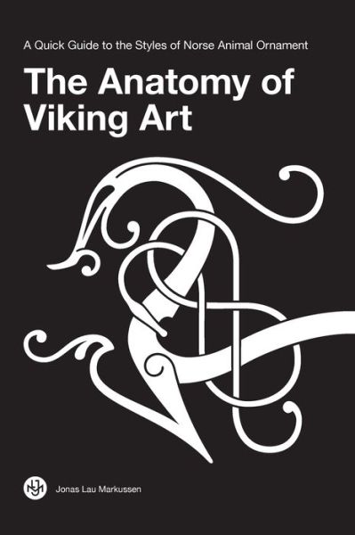 Cover for Jonas Lau Markussen · The Anatomy of Viking Art: A Quick Guide to the Styles of Norse Animal Ornament (Hardcover Book) [2nd edition] (2019)