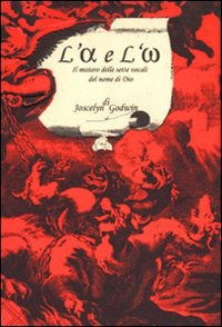 L'Alfa E L'Omega. Il Mistero Delle Sette Vocali Del Nome Di Dio - Joscelyn Godwin - Books -  - 9788887303025 - 