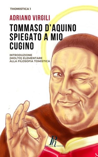 Cover for Adriano Virgili · Tommaso d'Aquino spiegato a mio cugino: Introduzione (molto) elementare alla filosofia tomistica - Thomistica (Paperback Book) (2021)