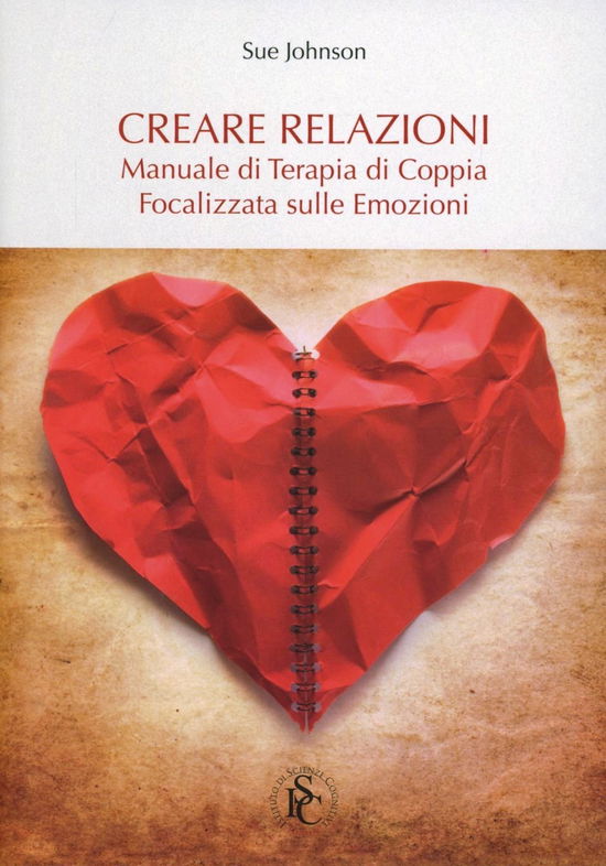 Cover for Sue Johnson · Creare Relazioni. Manuale Di Terapia Di Coppia Focalizzata Sulle Emozioni (Book)