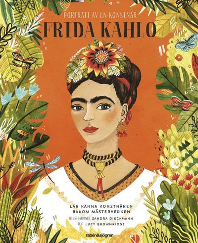 Porträtt av en konstnär: Frida Kahlo - Sandra Dieckmann - Książki - Rabén & Sjögren - 9789129725025 - 4 czerwca 2021