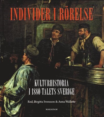 Cover for Svensson Birgitta (red.) · Individer i rörelse : kulturhistoria i 1880-talets Sverige (Hardcover Book) (2012)