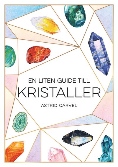 En liten guide till kristaller - Astrid Carvel - Books - Tukan Förlag - 9789180371025 - 2022