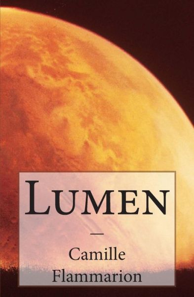 Lumen - Camille Flammarion - Books - Timaios Press - 9789187611025 - October 1, 2014