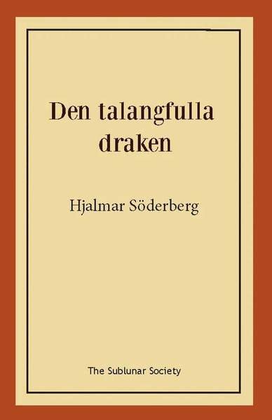 Den talangfulla draken - Hjalmar Söderberg - Bøger - The Sublunar Society - 9789188221025 - 2. marts 2018