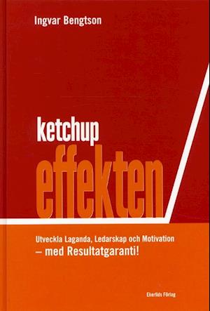 Cover for Ingvar Bengtsson · Ketchupeffekten Utveckla Laganda, Ledarskap och Motivation-Resultatgaranti! (Hardcover Book) (2001)