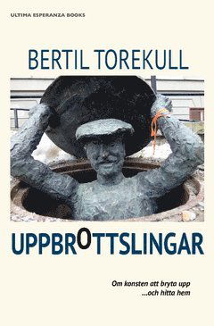 Cover for Bertil Torekull · Uppbrottslingar : om konsten att bryta upp ....och hitta hem (Book) (2013)