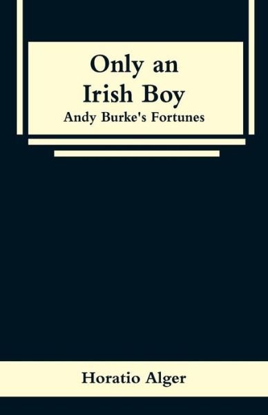 Cover for Horatio Alger · Only an Irish Boy (Paperback Book) (2019)