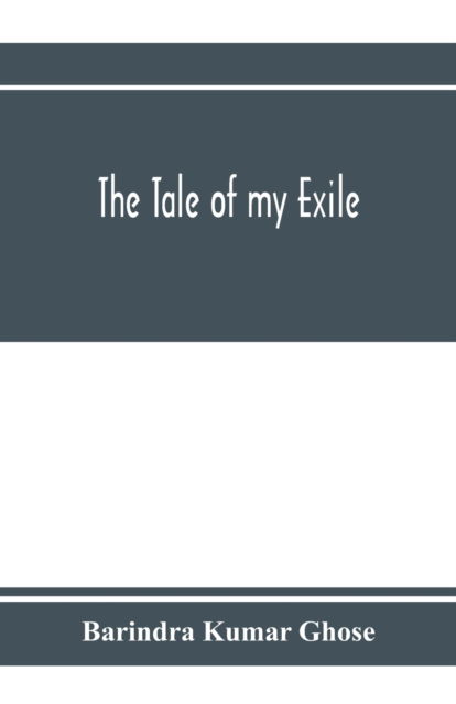 Cover for Barindra Kumar Ghose · The tale of my exile (Paperback Book) (2020)