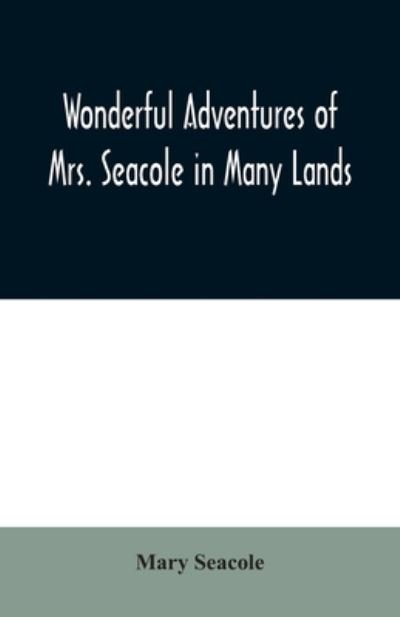 Wonderful Adventures of Mrs. Seacole in Many Lands - Mary Seacole - Livros - Alpha Edition - 9789354020025 - 25 de junho de 2020