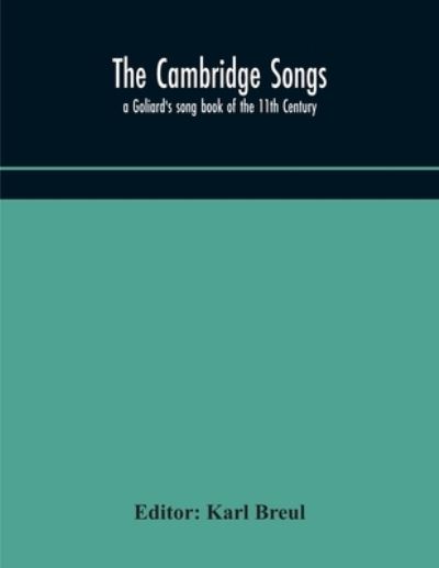 The Cambridge Songs; a Goliard's song book of the 11th Century - Karl Breul - Books - Alpha Edition - 9789354174025 - October 7, 2020