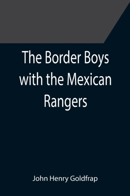 The Border Boys with the Mexican Rangers - John Henry Goldfrap - Books - Alpha Edition - 9789355391025 - December 16, 2021