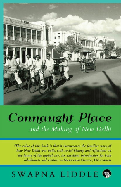 Connaught Place and the Making of New Delhi - Swapna Liddle - Books - Speaking Tiger Books - 9789388326025 - November 10, 2018