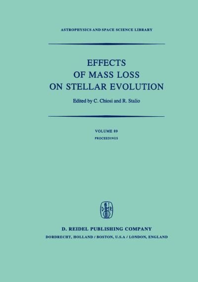 Cover for C Chiosi · Effects of Mass Loss on Stellar Evolution: Iau Colloquium No. 59 Held in Miramare, Trieste, Italy, September 15-19, 1980 - Astrophysics and Space Science Library (Paperback Book) [Softcover Reprint of the Original 1st Ed. 1981 edition] (2011)