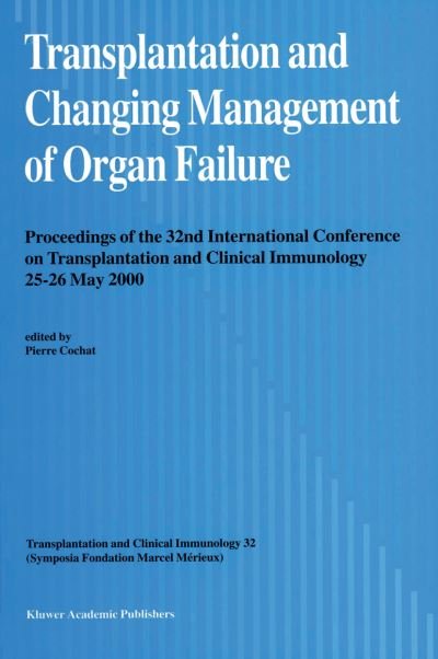 Pierre Cochat · Transplantation and Changing Management of Organ Failure: Proceedings of the 32nd International Conference on Transplantation and Changing Management of Organ Failure, 25-26 May, 2000 - Transplantation and Clinical Immunology (Paperback Book) [Softcover reprint of the original 1st ed. 2000 edition] (2012)
