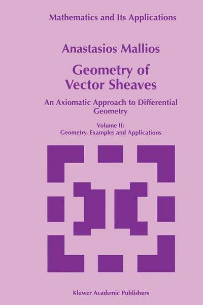 Anastasios Mallios · Geometry of Vector Sheaves: an Axiomatic Approach to Differential Geometry (Geometry. Examples and Applications) - Mathematics and Its Applications (Paperback Book) [Softcover Reprint of the Original 1st Ed. 1998 edition] (2012)