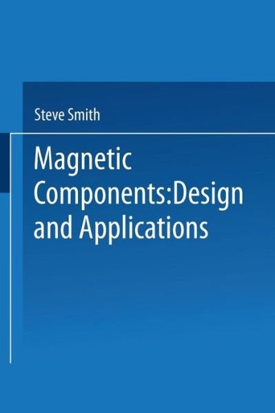 S. Smith · Magnetic Components: Design and Applications (Paperback Book) [1985 edition] (2014)