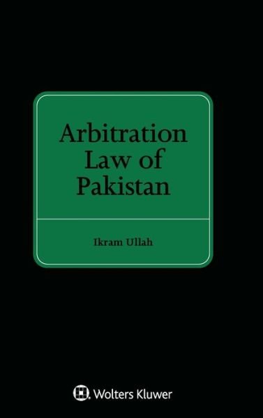 Cover for Ikram Ullah · Arbitration Law of Pakistan (Hardcover Book) (2021)