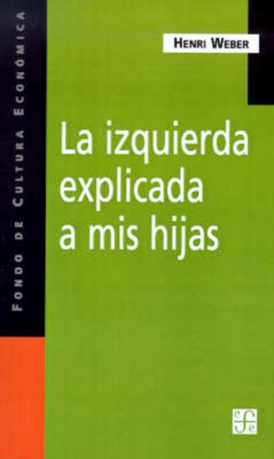 La Izquierda Explicada a Mis Hijas - Weber Henri - Książki - Fondo de Cultura Económica - 9789505574025 - 1 listopada 2001