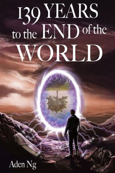 Cover for Aden Ng · 139 Years to the End of the World (Paperback Book) (2016)