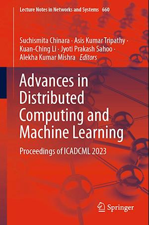 Advances in Distributed Computing and Machine Learning: Proceedings of ICADCML 2023 - Lecture Notes in Networks and Systems - - Bøger - Springer Verlag, Singapore - 9789819912025 - 28. juni 2023