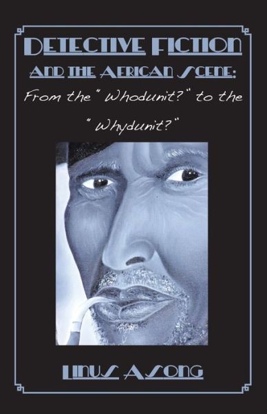 Detective Fiction and the African Scene. from the Whodunit? to the Whydunit? - Linus Asong - Books - Langaa RPCIG - 9789956727025 - April 24, 2012