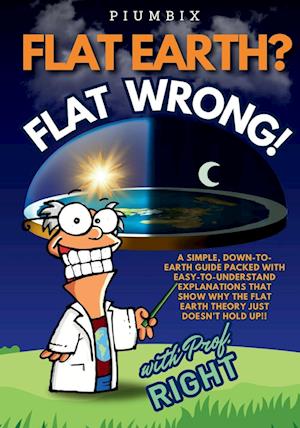 Cover for Piumbix · Flat Earth? Flat Wrong! (Book) (2024)