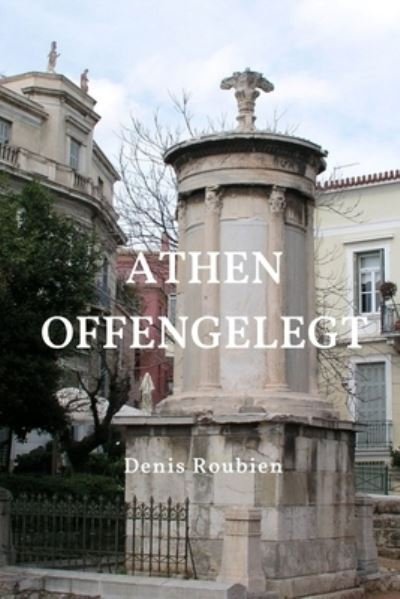 Cover for Denis Roubien · Athen Offengelegt (Buch) (2022)