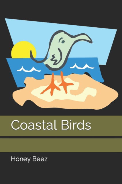 Coastal Birds - Honey's Short Stories for Kids and People - Honey Beez - Books - Independently Published - 9798440774025 - March 27, 2022