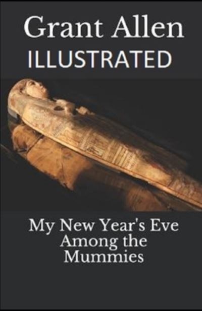 Cover for Grant Allen · My New Year's Eve Among the Mummies Illustrated (Paperback Book) (2021)