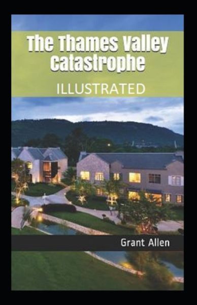 Cover for Grant Allen · The Thames Valley Catastrophe Illustrated (Paperback Book) (2021)