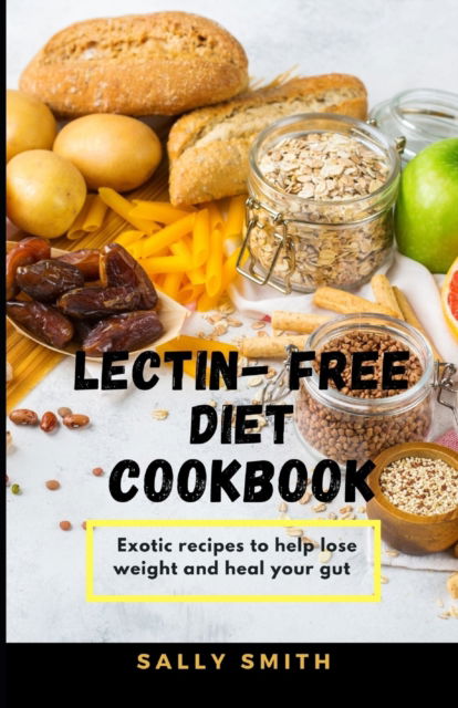 Cover for Sally Smith · Lectin - Free Diet Cookbook: Exotic recipes to help lose weight and heal your gut (Paperback Book) (2021)