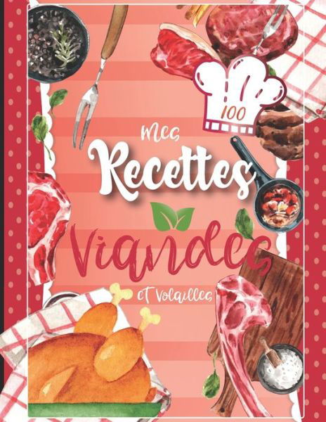 Cover for Par Juliette · Cahier de recettes a remplir: Mes recettes viandes et volailles Cahier recette 100 Fiches - A4 (Paperback Bog) (2021)