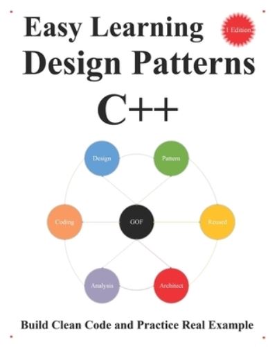 Cover for Yang Hu · Easy Learning Design Patterns C++ (1 Edition): Build Clean Code and Practice Real Example - C++ Foundation Design Patterns &amp; Data Structures &amp; Algorithms (Paperback Book) (2021)