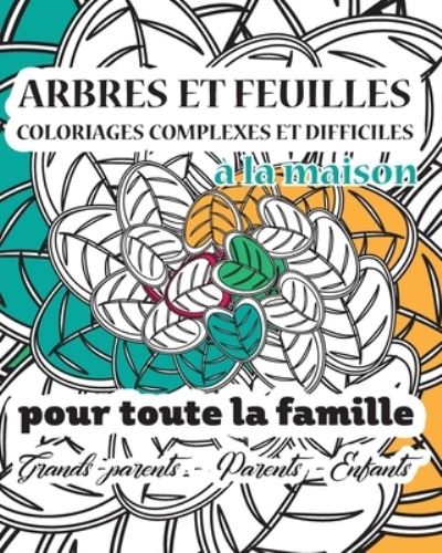 Cover for Hygge Pour La Famille · ARBRES ET FEUILLES COLORIAGES COMPLEXES ET DIFFICILES A LA MAISON POUR TOUTE LA FAMILLE Grands-Parents - Parents - Enfants (Paperback Book) (2021)