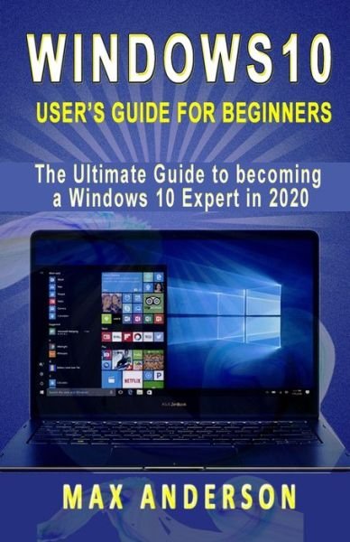 Windows 10 User's Guide for Beginners - Max Anderson - Kirjat - Independently Published - 9798612878025 - keskiviikko 12. helmikuuta 2020