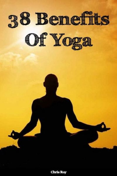 Cover for Chris Roy · 38 Benefits Of Yoga- Chris Roy (Paperback Book) (2020)