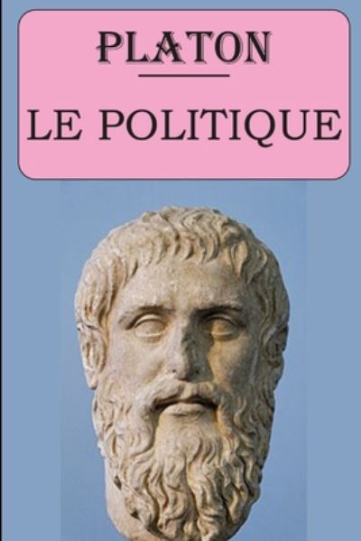 Le Politique (Platon) - Victor Cousin - Kirjat - Independently Published - 9798674050025 - maanantai 10. elokuuta 2020