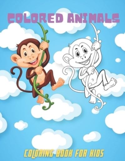 COLORED ANIMALS - Coloring Book For Kids - Rachel Madeley - Books - Independently Published - 9798692614025 - October 1, 2020