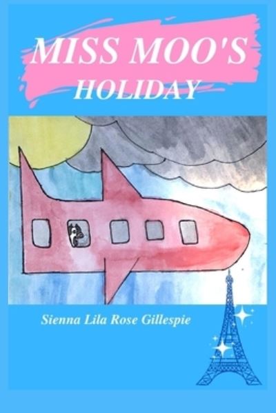 Cover for Sienna Lila Rose Gillespie · Miss Moo's Holiday (Paperback Book) (2020)