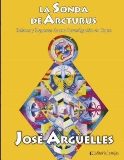 Cover for Jose Arguelles · La sonda de Arcturus: Relatos e Informes de una Investigacion en Curso (Paperback Book) (2021)