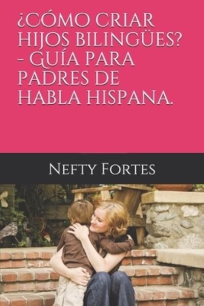 Cover for Nefty Fortes · ?Como criar hijos bilingues? - Guia para padres espanoles.: ?Como criar hijos bilingues espanol-ingles (sin ser nativos de la lengua anglosajona ni morir en el intento)? (Paperback Bog) (2021)